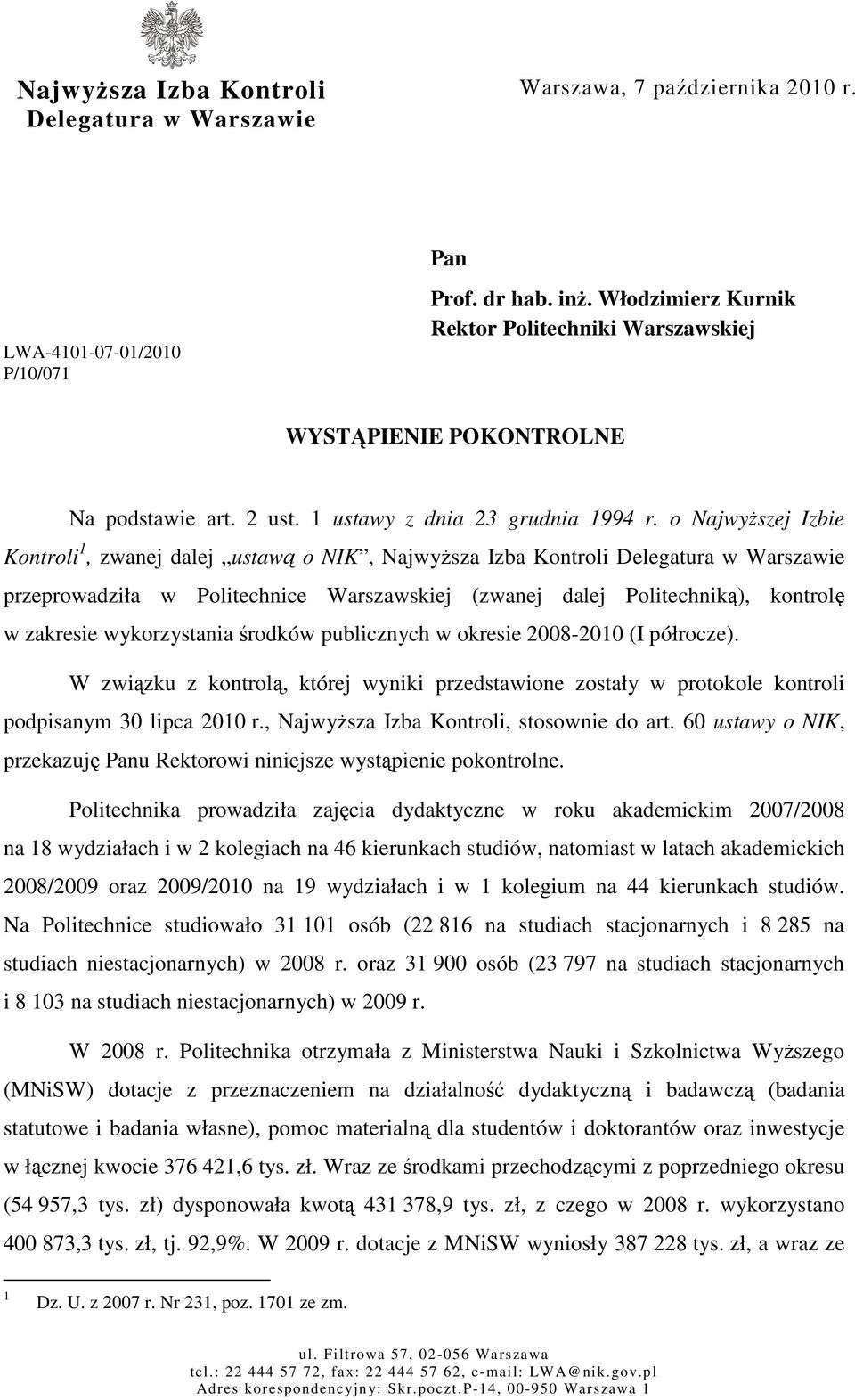 o NajwyŜszej Izbie Kontroli 1, zwanej dalej ustawą o NIK, NajwyŜsza Izba Kontroli Delegatura w Warszawie przeprowadziła w Politechnice Warszawskiej (zwanej dalej Politechniką), kontrolę w zakresie