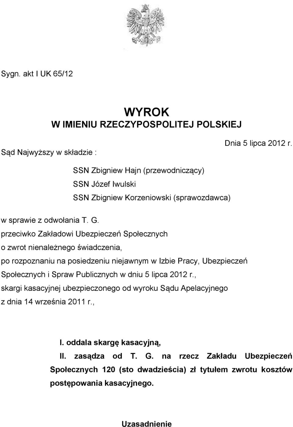 przeciwko Zakładowi Ubezpieczeń Społecznych o zwrot nienależnego świadczenia, po rozpoznaniu na posiedzeniu niejawnym w Izbie Pracy, Ubezpieczeń Społecznych i Spraw