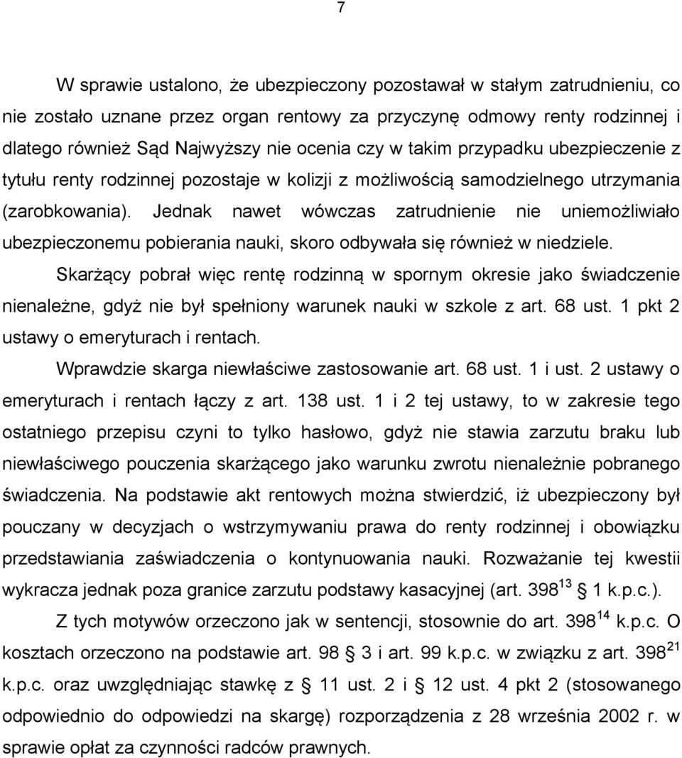 Jednak nawet wówczas zatrudnienie nie uniemożliwiało ubezpieczonemu pobierania nauki, skoro odbywała się również w niedziele.