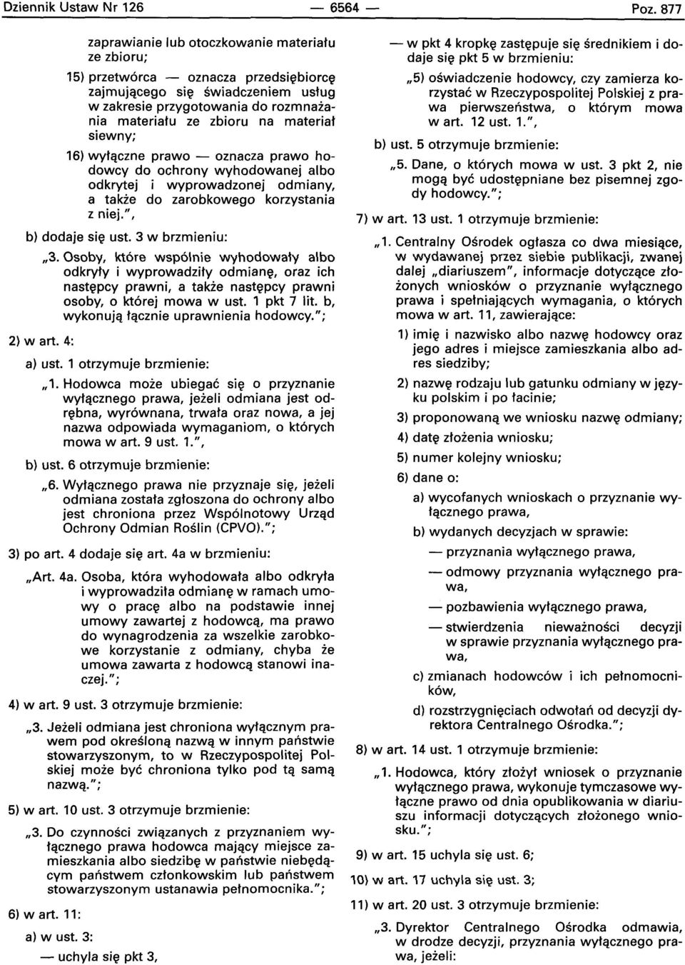 materiat siewny; 16) wytqczne prawo - oznacza prawo hodowcy do ochrony wyhodowanej albo odkrytej i wyprowadzonej odmiany, a takie do zarobkowego korzystania z niej.", b) dodaje sie ust.