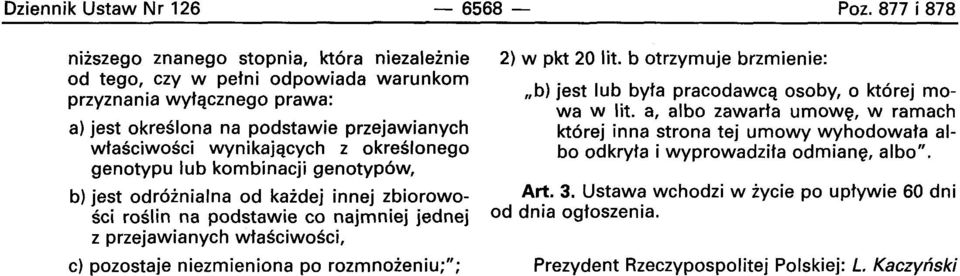 z okresloneqo genotypu lub kombinacji genotyp6w, b) jest odr6inialna od kaidej innej zbiorowosci roslin na podstawie co najmniej jednej z przejawianych wtasciwosci, c) pozostaje niezmieniona