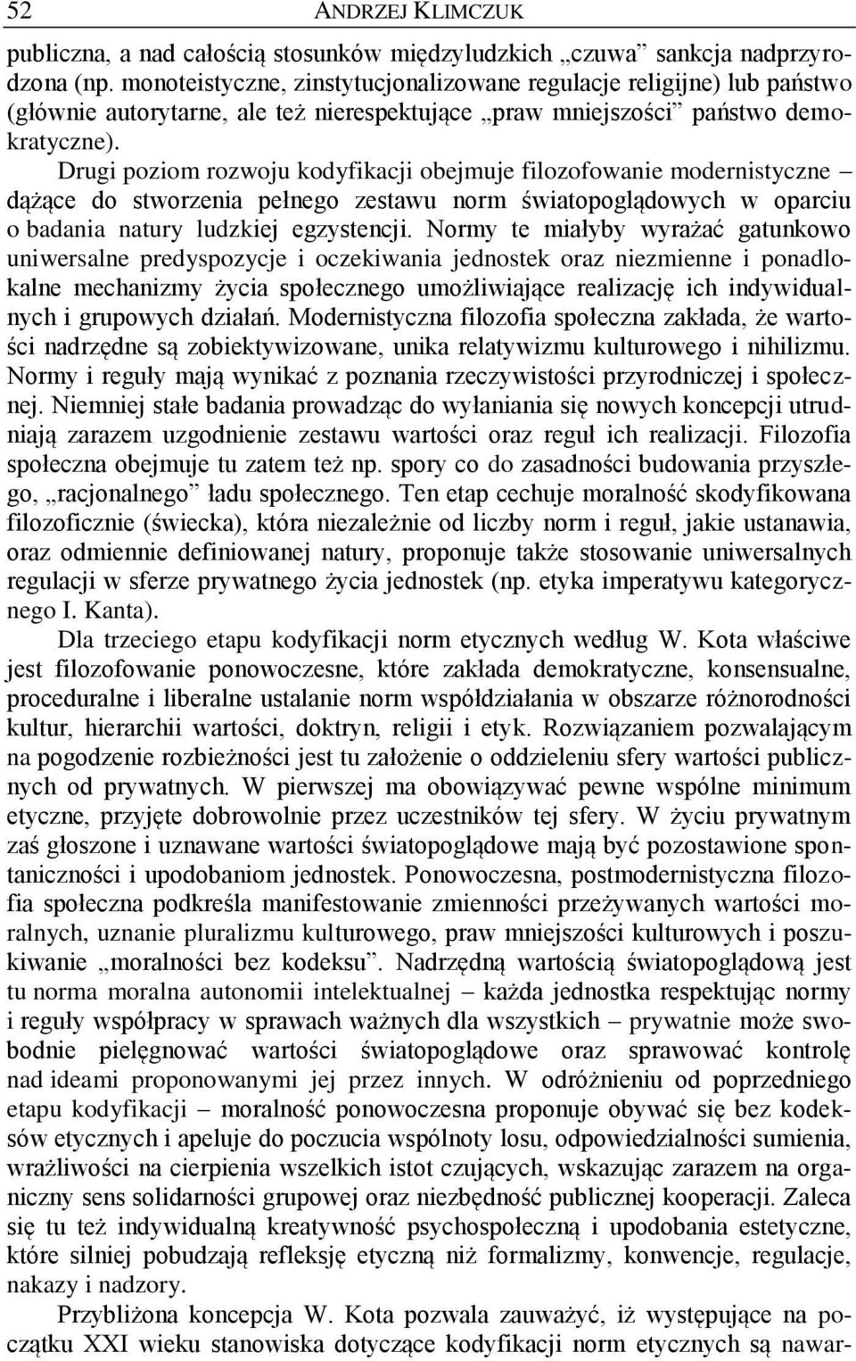 Drugi poziom rozwoju kodyfikacji obejmuje filozofowanie modernistyczne dążące do stworzenia pełnego zestawu norm światopoglądowych w oparciu o badania natury ludzkiej egzystencji.