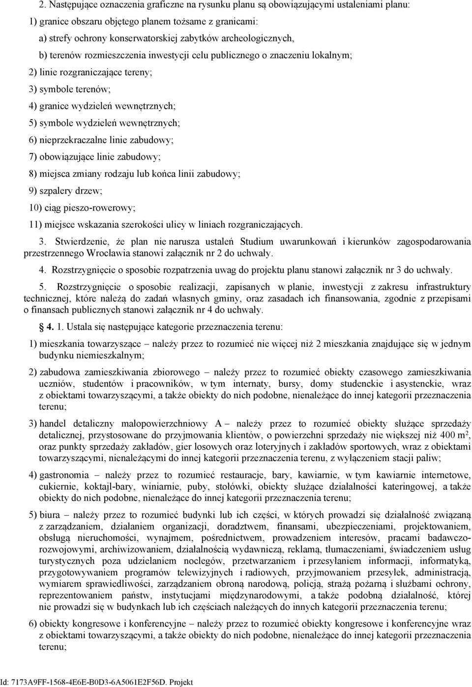 wydzieleń wewnętrznych; 6) nieprzekraczalne linie zabudowy; 7) obowiązujące linie zabudowy; 8) miejsca zmiany rodzaju lub końca linii zabudowy; 9) szpalery drzew; 10) ciąg pieszo-rowerowy; 11)