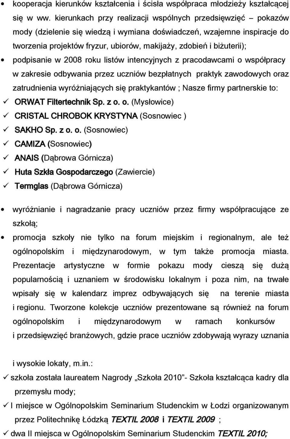 podpisanie 2008 roku listó intencyjnych z pracodacami o spółpracy zakresie odbyania przez ucznió bezpłatnych praktyk zaodoych oraz zatrudnienia yróżniających się praktykantó ; Nasze firmy partnerskie