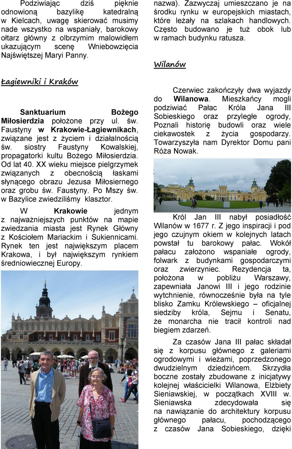 siostry Faustyny Koalskiej, propagatorki kultu Bożego Miłosierdia. Od lat 40. XX ieku miejsce pielgrymek iąanych obecnością łaskami słynącego obrau Jeusa Miłosiernego ora grobu ś. Faustyny. Po Msy ś.