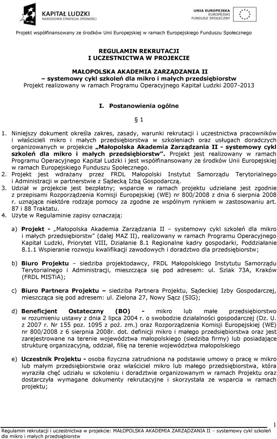 Niniejszy dokument określa zakres, zasady, warunki rekrutacji i uczestnictwa pracowników i właścicieli mikro i małych przedsiębiorstwa w szkoleniach oraz usługach doradczych organizowanych w