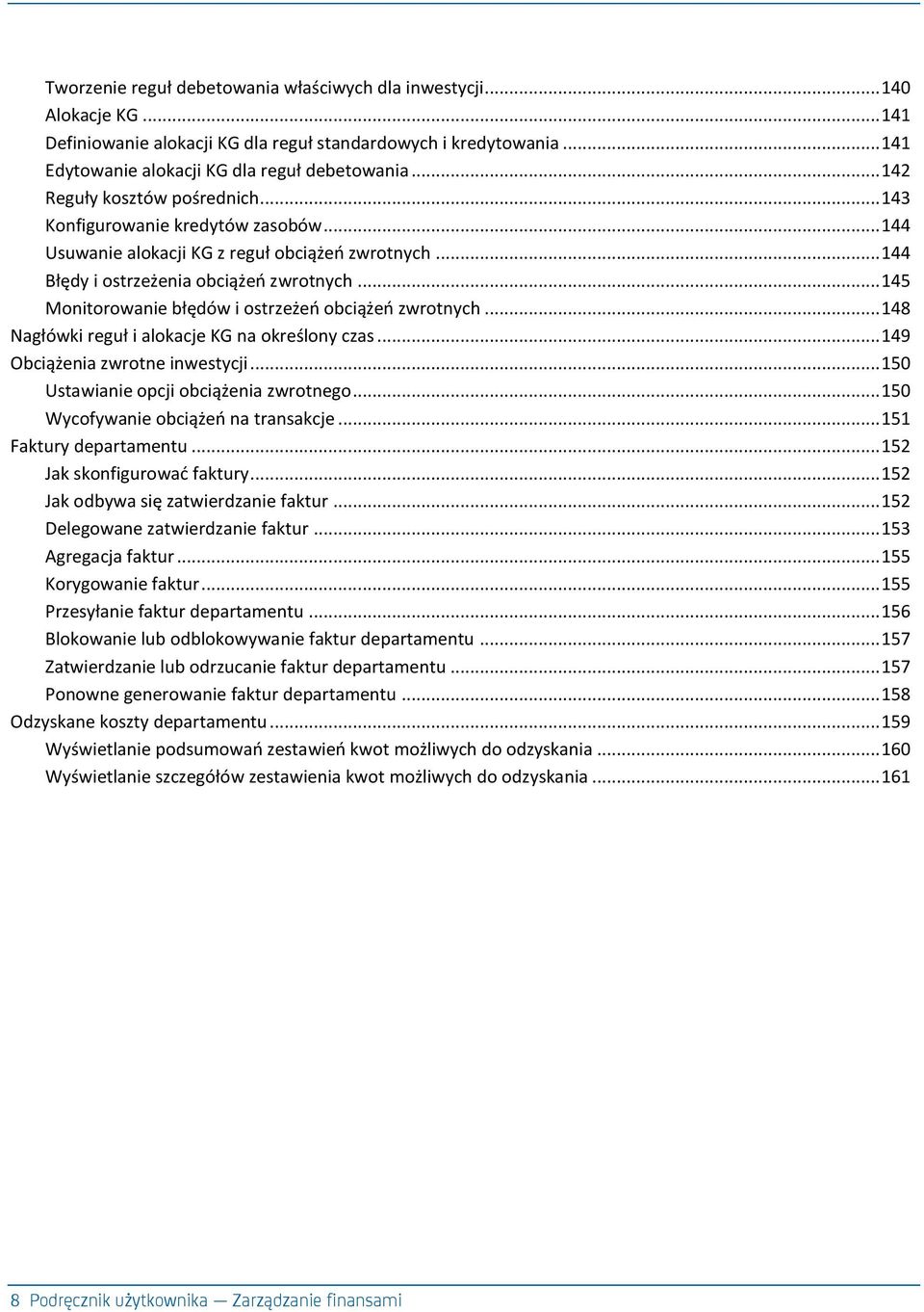 .. 145 Monitorowanie błędów i ostrzeżeo obciążeo zwrotnych... 148 Nagłówki reguł i alokacje KG na określony czas... 149 Obciążenia zwrotne inwestycji... 150 Ustawianie opcji obciążenia zwrotnego.