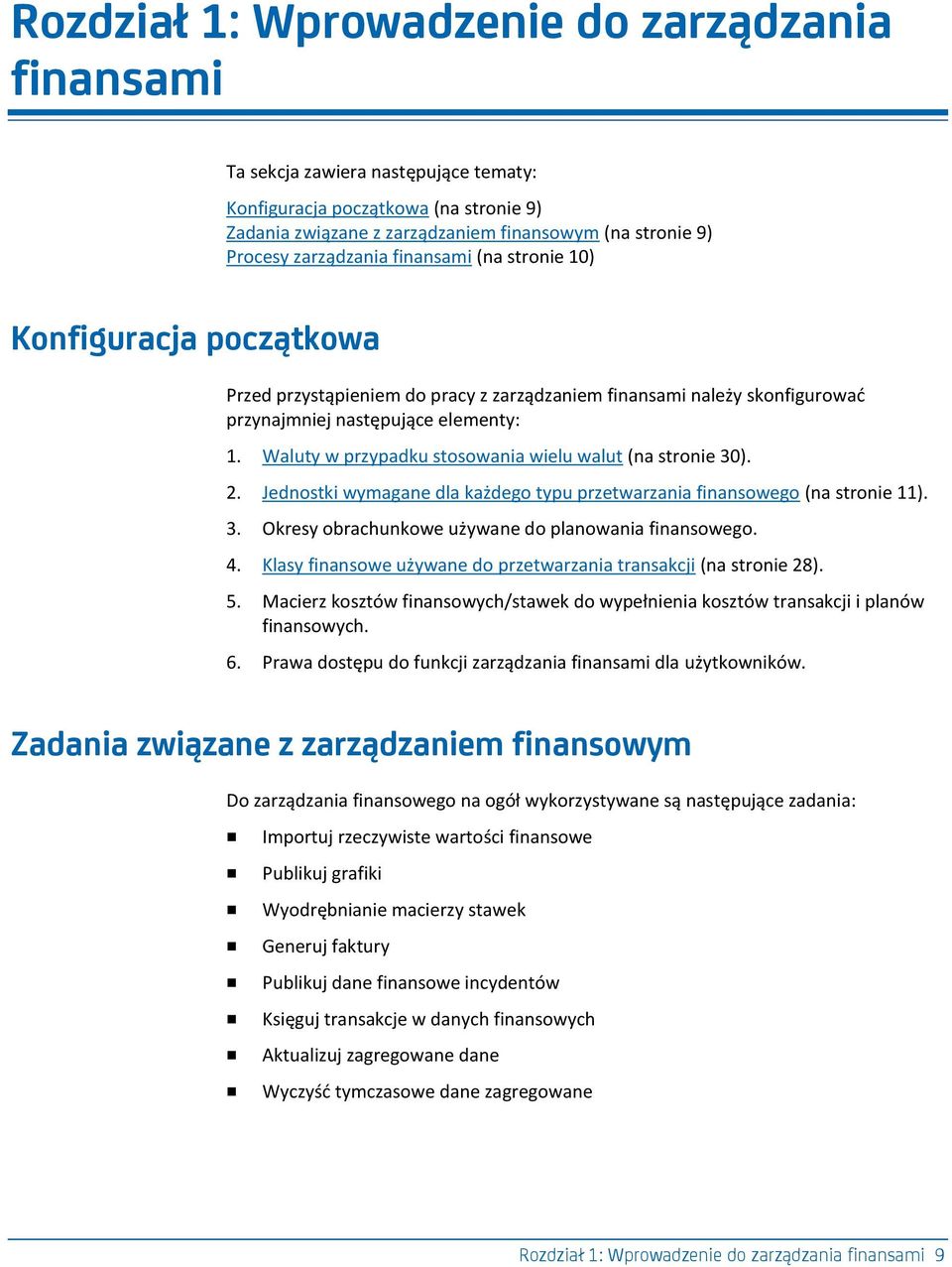 Waluty w przypadku stosowania wielu walut (na stronie 30). 2. Jednostki wymagane dla każdego typu przetwarzania finansowego (na stronie 11). 3. Okresy obrachunkowe używane do planowania finansowego.