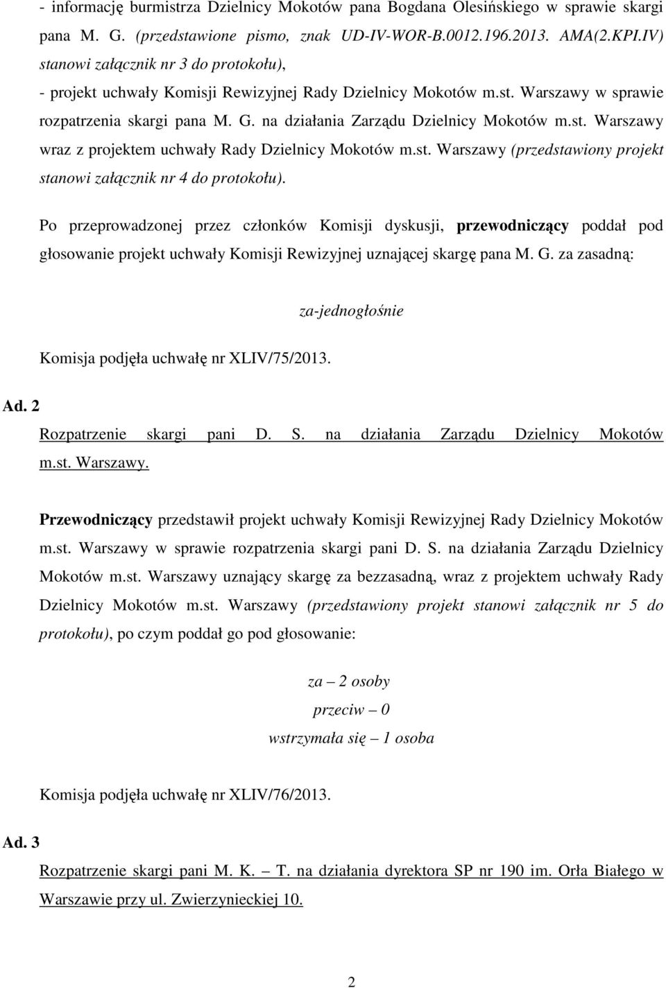 st. Warszawy wraz z projektem uchwały Rady Dzielnicy Mokotów m.st. Warszawy (przedstawiony projekt stanowi załącznik nr 4 do protokołu).