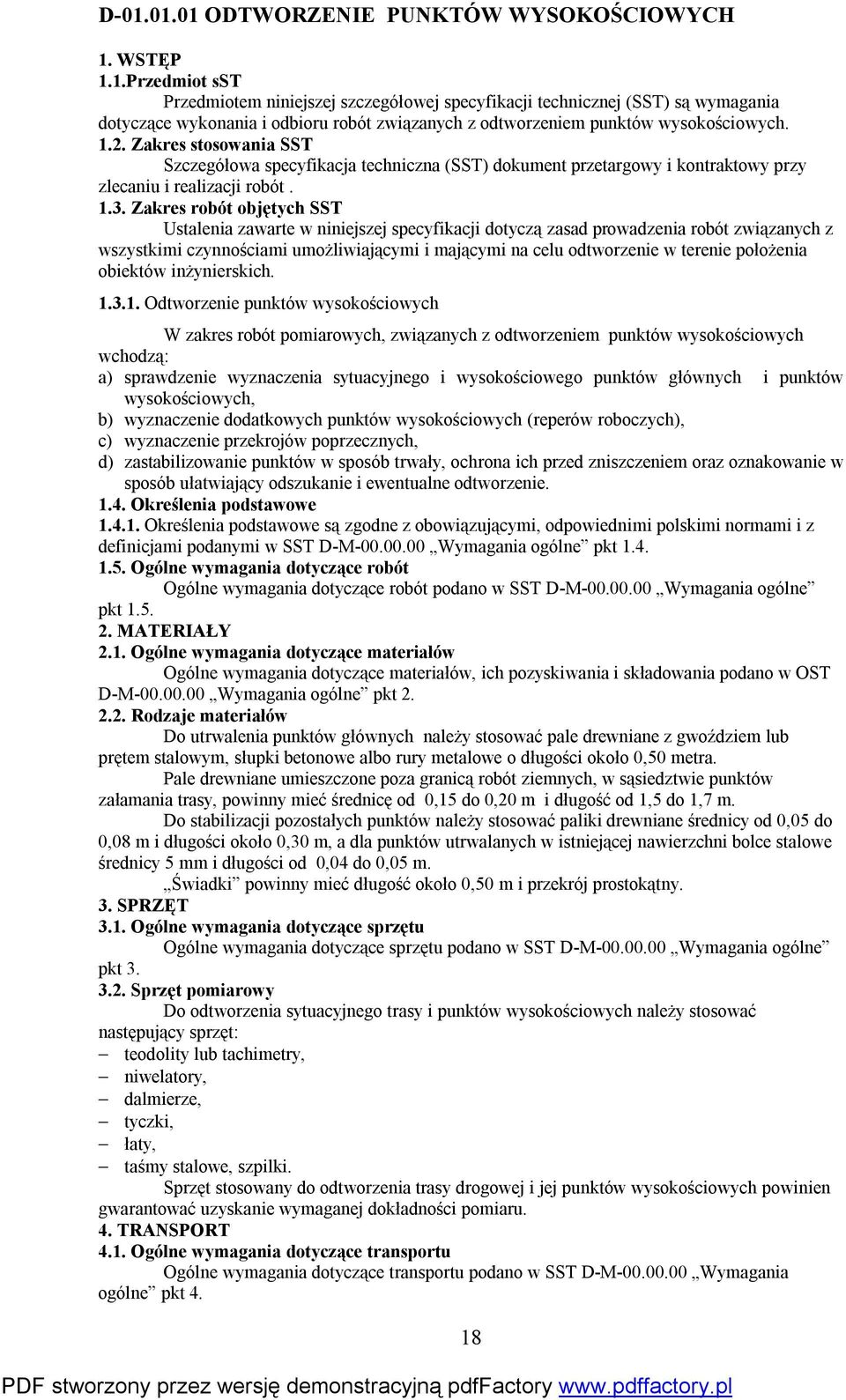 Zakres robót objętych SST Ustalenia zawarte w niniejszej specyfikacji dotyczą zasad prowadzenia robót związanych z wszystkimi czynnościami umożliwiającymi i mającymi na celu odtworzenie w terenie