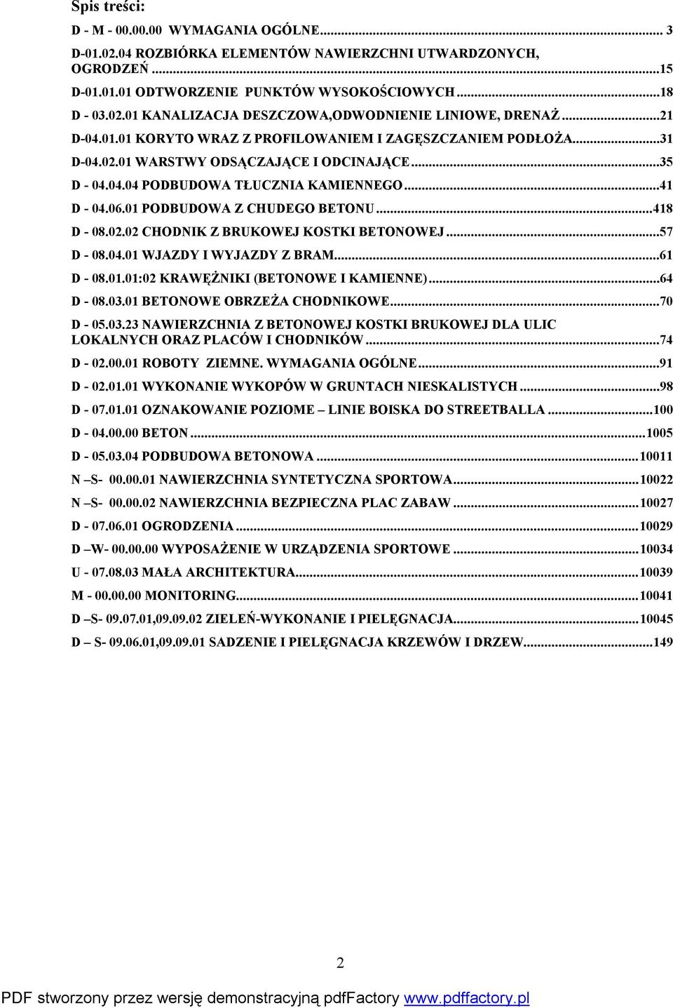 01 PODBUDOWA Z CHUDEGO BETONU...418 D - 08.02.02 CHODNIK Z BRUKOWEJ KOSTKI BETONOWEJ...57 D - 08.04.01 WJAZDY I WYJAZDY Z BRAM...61 D - 08.01.01:02 KRAWĘŻNIKI (BETONOWE I KAMIENNE)...64 D - 08.03.