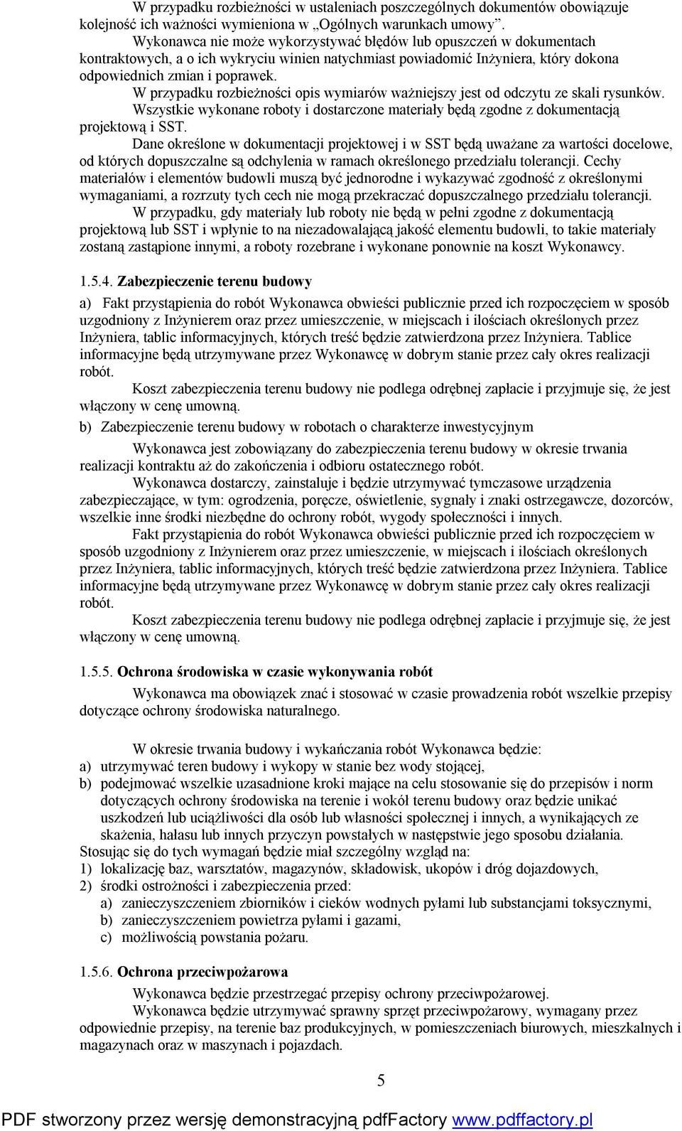 W przypadku rozbieżności opis wymiarów ważniejszy jest od odczytu ze skali rysunków. Wszystkie wykonane roboty i dostarczone materiały będą zgodne z dokumentacją projektową i SST.