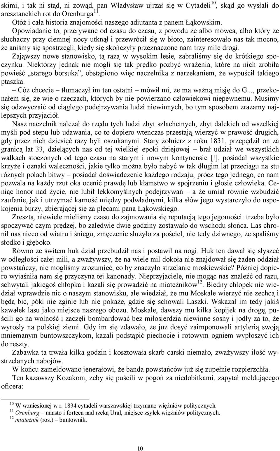 spostrzegli, kiedy się skończyły przeznaczone nam trzy mile drogi. Zająwszy nowe stanowisko, tą razą w wysokim lesie, zabraliśmy się do krótkiego spoczynku.