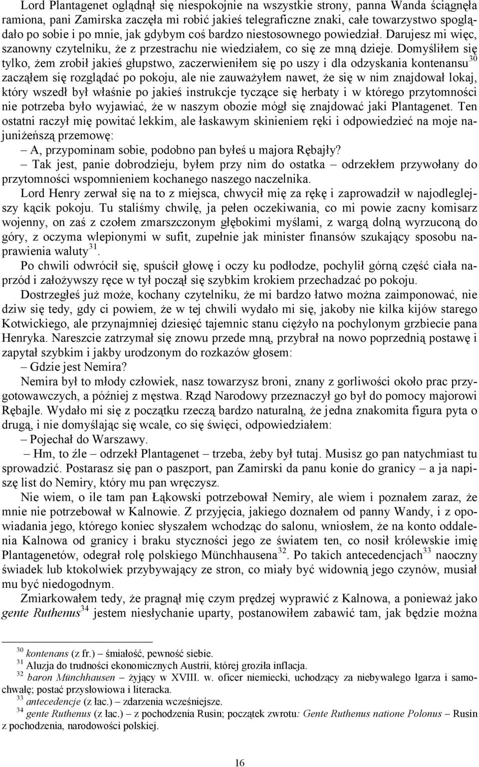 Domyśliłem się tylko, żem zrobił jakieś głupstwo, zaczerwieniłem się po uszy i dla odzyskania kontenansu 30 zacząłem się rozglądać po pokoju, ale nie zauważyłem nawet, że się w nim znajdował lokaj,