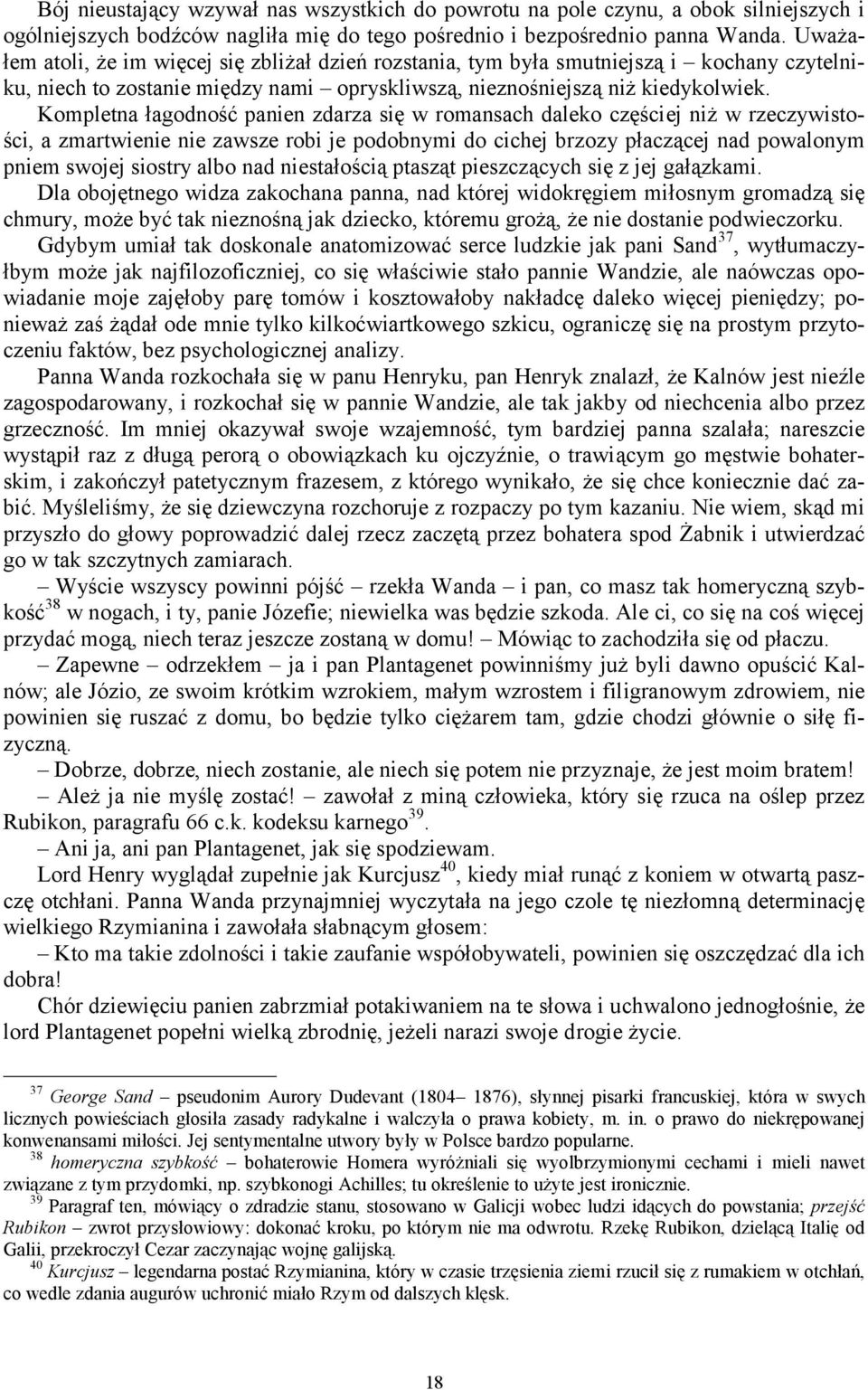 Kompletna łagodność panien zdarza się w romansach daleko częściej niż w rzeczywistości, a zmartwienie nie zawsze robi je podobnymi do cichej brzozy płaczącej nad powalonym pniem swojej siostry albo