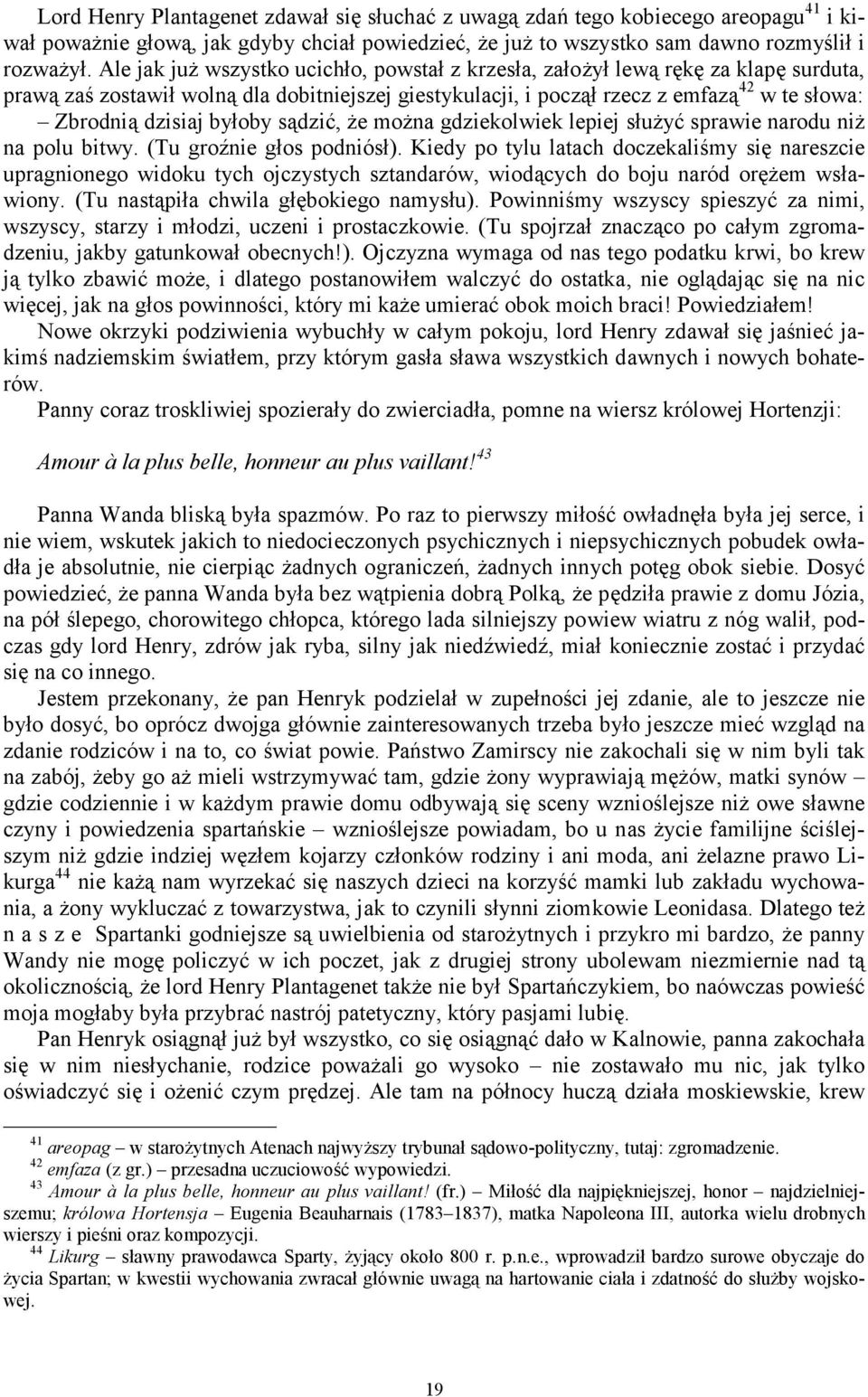 byłoby sądzić, że można gdziekolwiek lepiej służyć sprawie narodu niż na polu bitwy. (Tu groźnie głos podniósł).