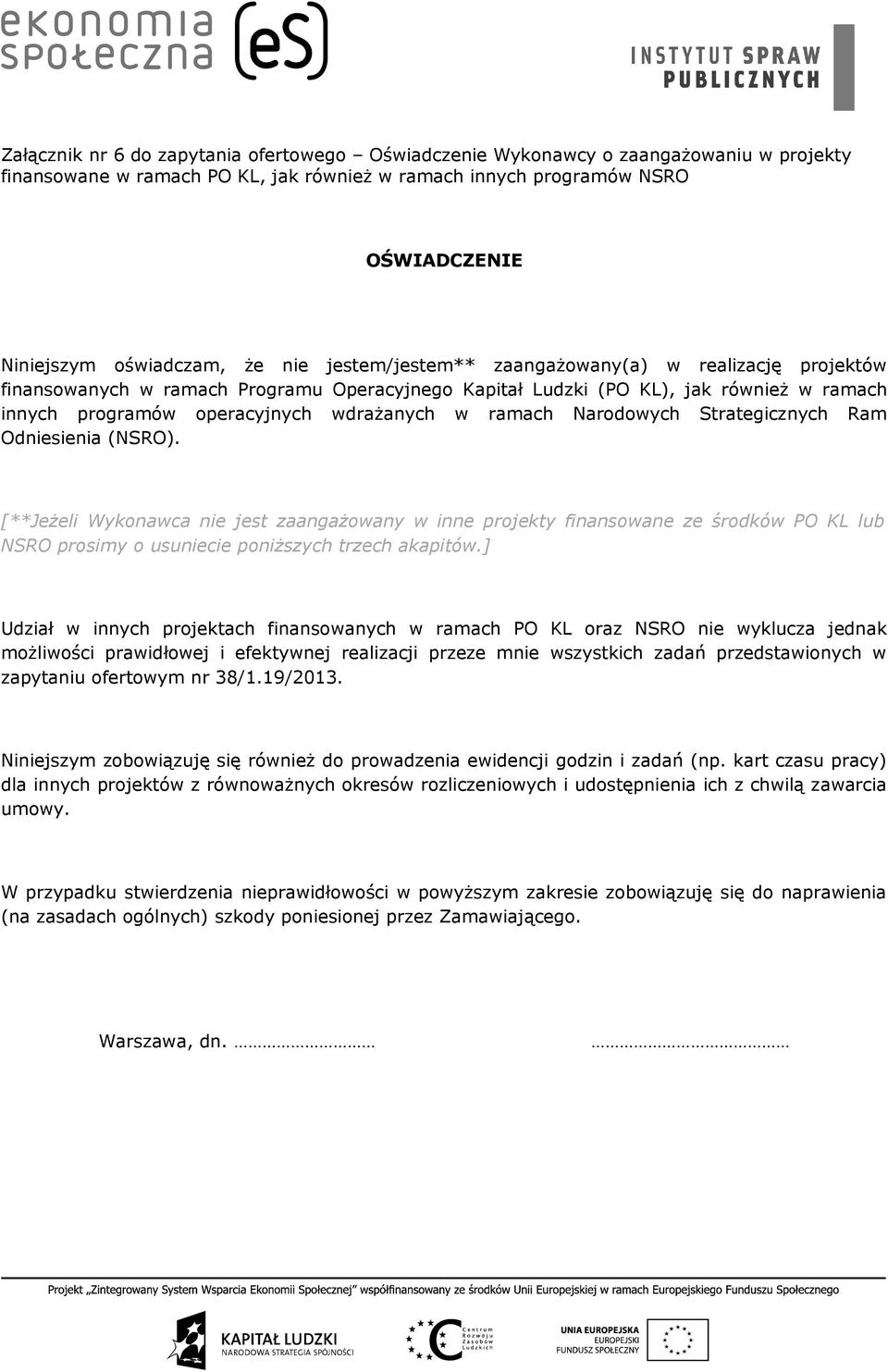 Narodowych Strategicznych Ram Odniesienia (NSRO). [**Jeżeli Wykonawca nie jest zaangażowany w inne projekty finansowane ze środków PO KL lub NSRO prosimy o usuniecie poniższych trzech akapitów.