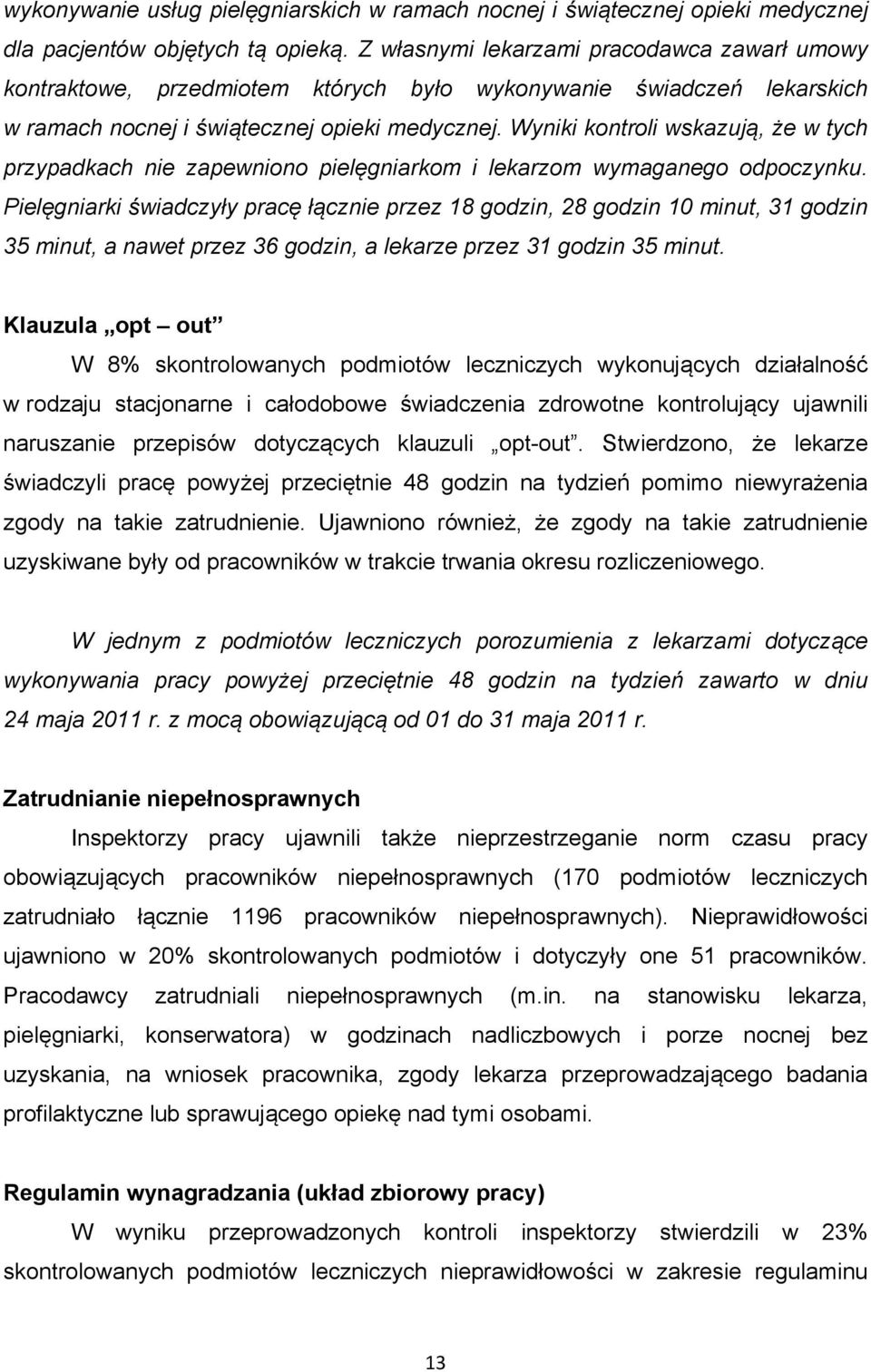 Wyniki kontroli wskazują, że w tych przypadkach nie zapewniono pielęgniarkom i lekarzom wymaganego odpoczynku.