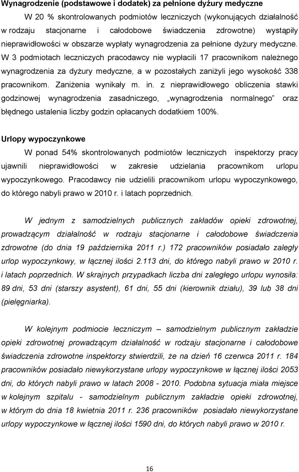 W 3 podmiotach leczniczych pracodawcy nie wypłacili 17 pracownikom należnego wynagrodzenia za dyżury medyczne, a w pozostałych zaniżyli jego wysokość 338 pracownikom. Zaniżenia wynikały m. in.