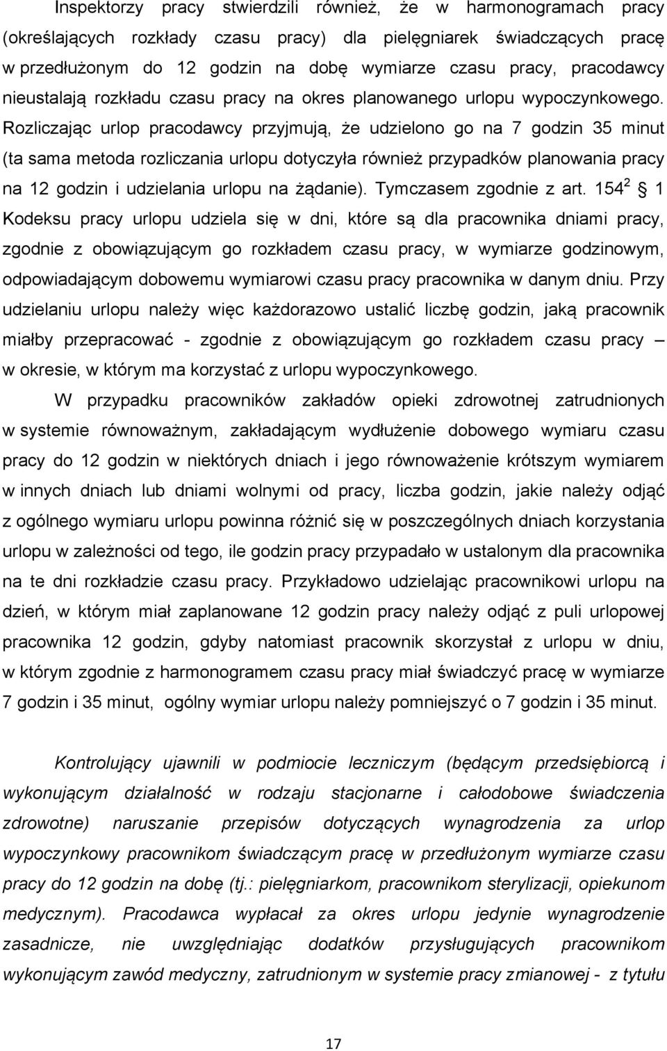 Rozliczając urlop pracodawcy przyjmują, że udzielono go na 7 godzin 35 minut (ta sama metoda rozliczania urlopu dotyczyła również przypadków planowania pracy na 12 godzin i udzielania urlopu na