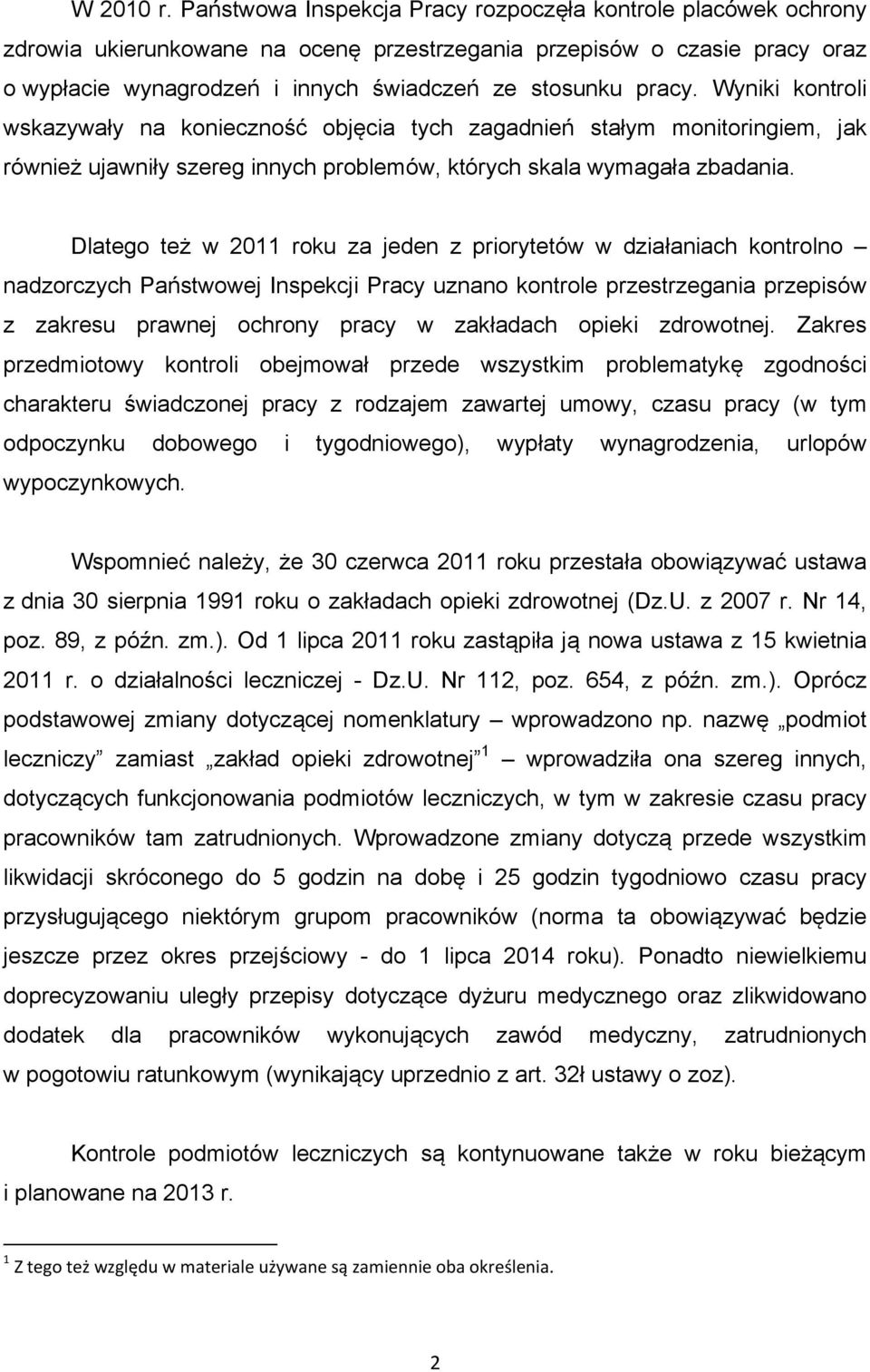 Wyniki kontroli wskazywały na konieczność objęcia tych zagadnień stałym monitoringiem, jak również ujawniły szereg innych problemów, których skala wymagała zbadania.