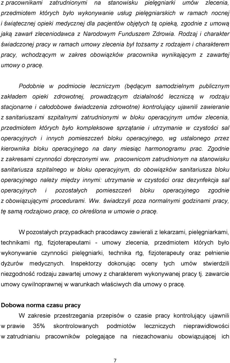 Rodzaj i charakter świadczonej pracy w ramach umowy zlecenia był tożsamy z rodzajem i charakterem pracy, wchodzącym w zakres obowiązków pracownika wynikającym z zawartej umowy o pracę.