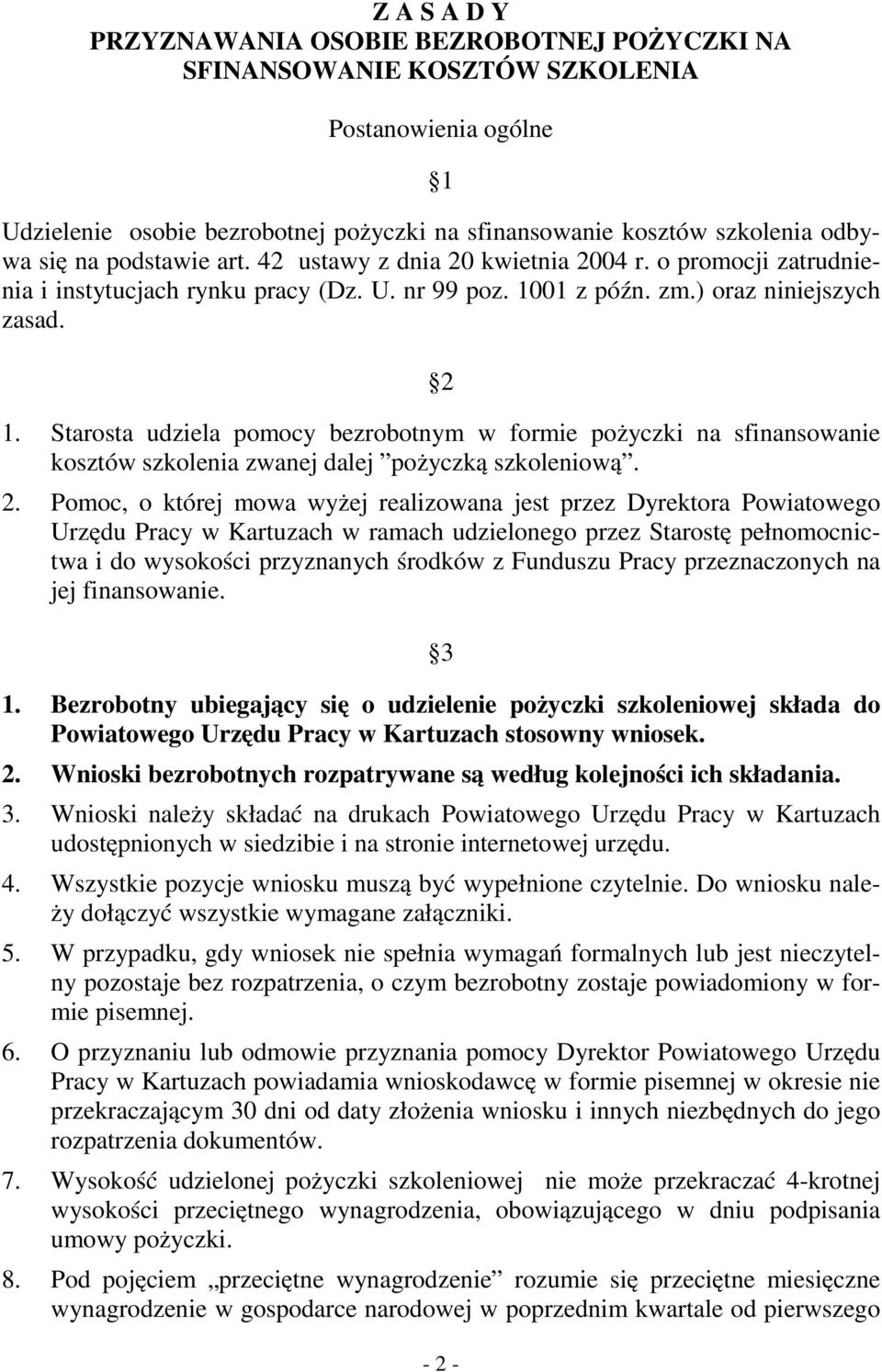 Starosta udziela pomocy bezrobotnym w formie pożyczki na sfinansowanie kosztów szkolenia zwanej dalej pożyczką szkoleniową. 2.