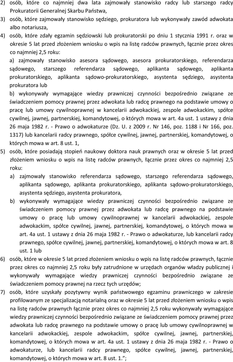 oraz w okresie 5 lat przed złożeniem wniosku o wpis na listę radców prawnych, łącznie przez okres co najmniej 2,5 roku: a) zajmowały stanowisko asesora sądowego, asesora prokuratorskiego,