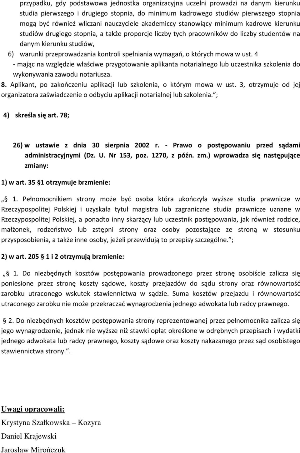 przeprowadzania kontroli spełniania wymagań, o których mowa w ust. 4 - mając na względzie właściwe przygotowanie aplikanta notarialnego lub uczestnika szkolenia do wykonywania zawodu notariusza. 8.