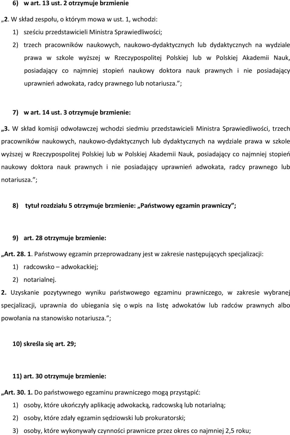 Polskiej lub w Polskiej Akademii Nauk, posiadający co najmniej stopień naukowy doktora nauk prawnych i nie posiadający uprawnień adwokata, radcy prawnego lub notariusza. ; 7) w art. 14 ust.