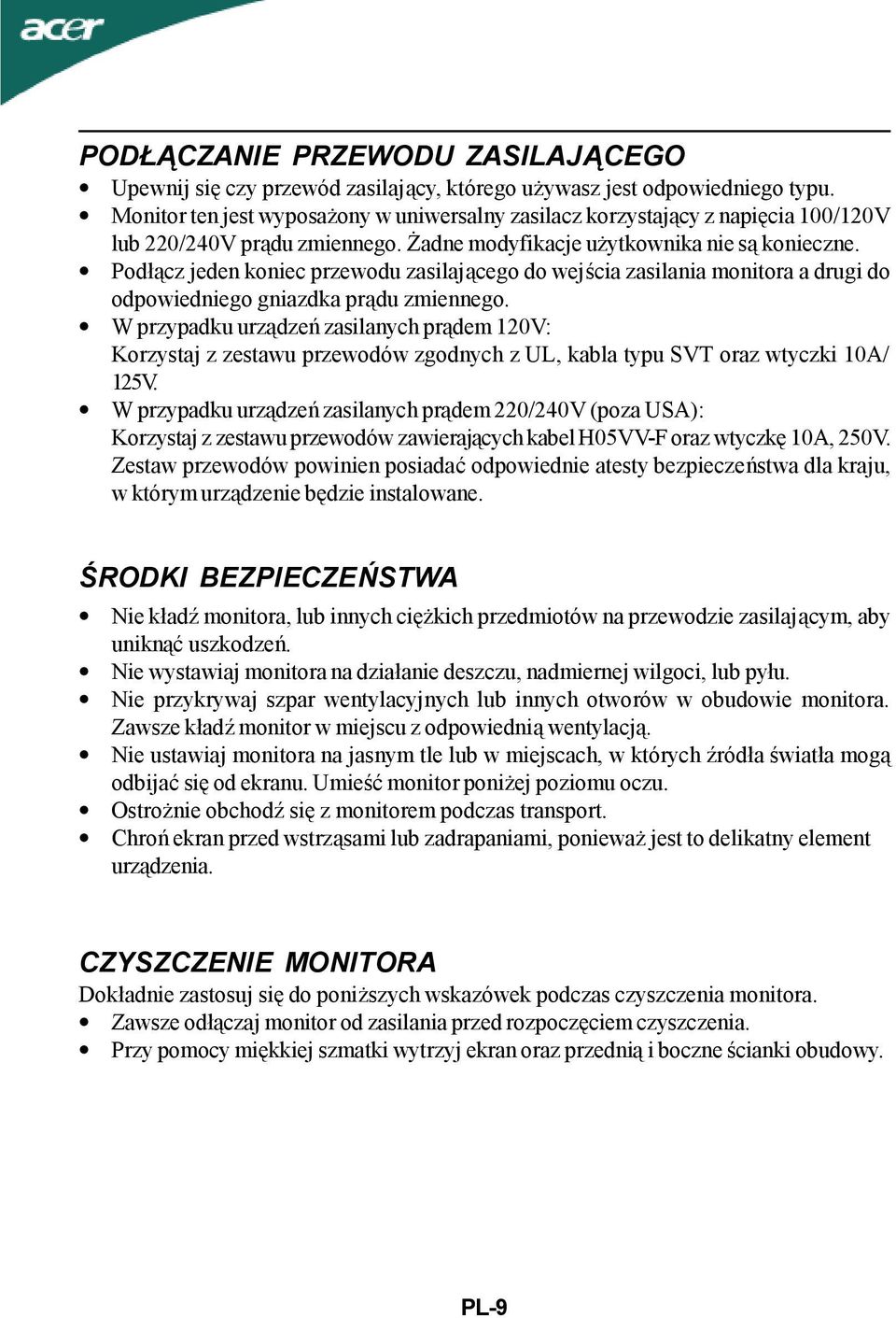 Podłącz jeden koniec przewodu zasilającego do wejścia zasilania monitora a drugi do odpowiedniego gniazdka prądu zmiennego.