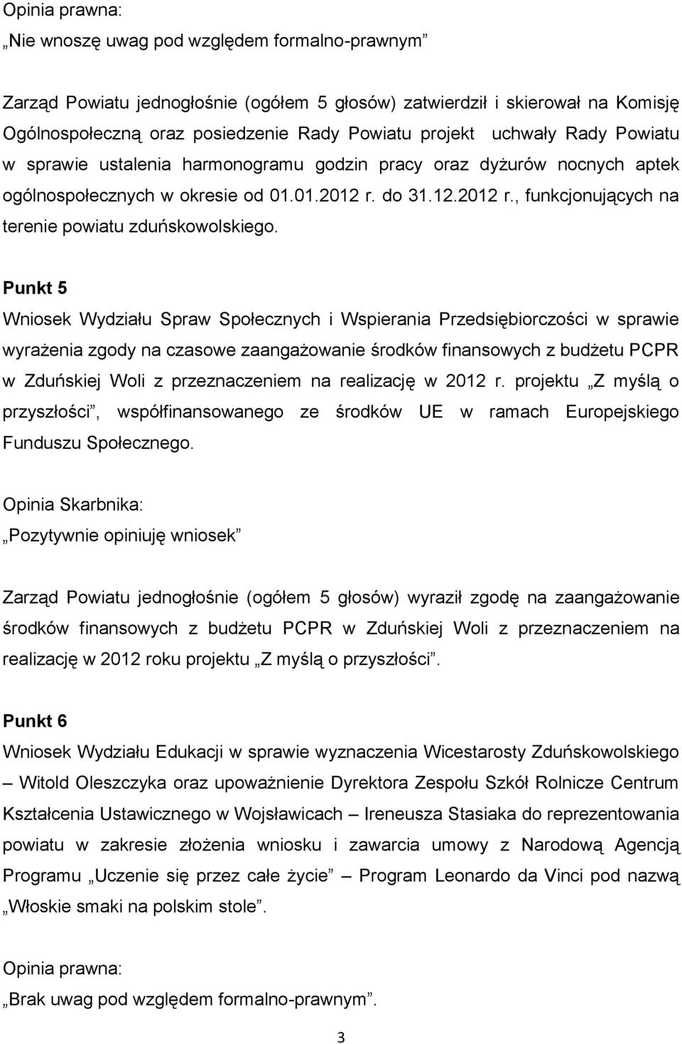 Punkt 5 Wniosek Wydziału Spraw Społecznych i Wspierania Przedsiębiorczości w sprawie wyrażenia zgody na czasowe zaangażowanie środków finansowych z budżetu PCPR w Zduńskiej Woli z przeznaczeniem na