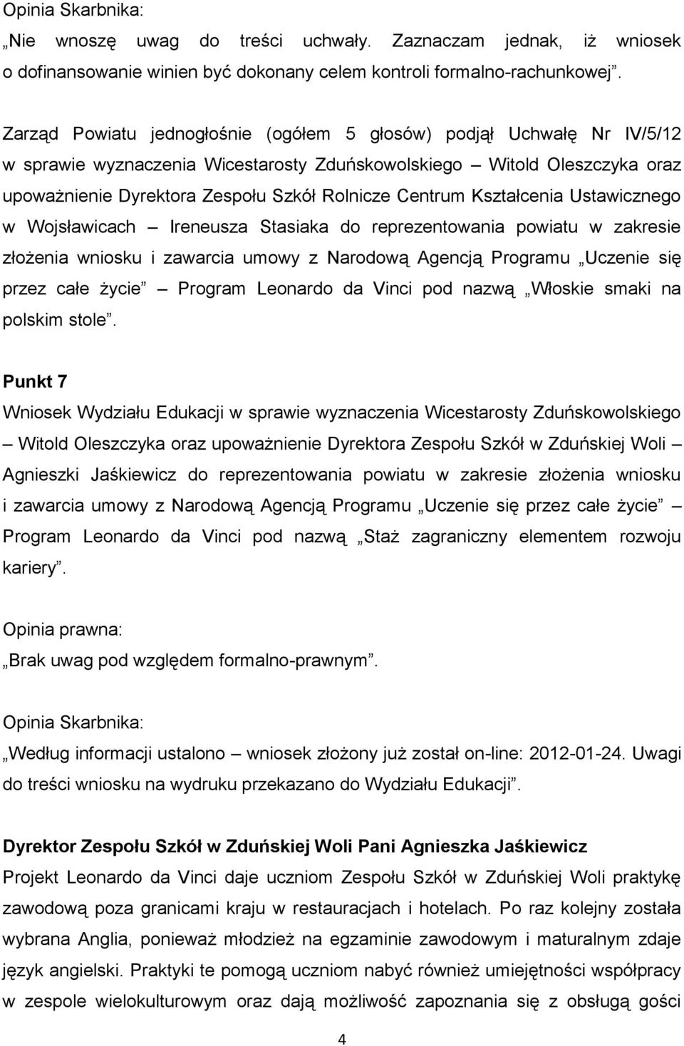 Centrum Kształcenia Ustawicznego w Wojsławicach Ireneusza Stasiaka do reprezentowania powiatu w zakresie złożenia wniosku i zawarcia umowy z Narodową Agencją Programu Uczenie się przez całe życie