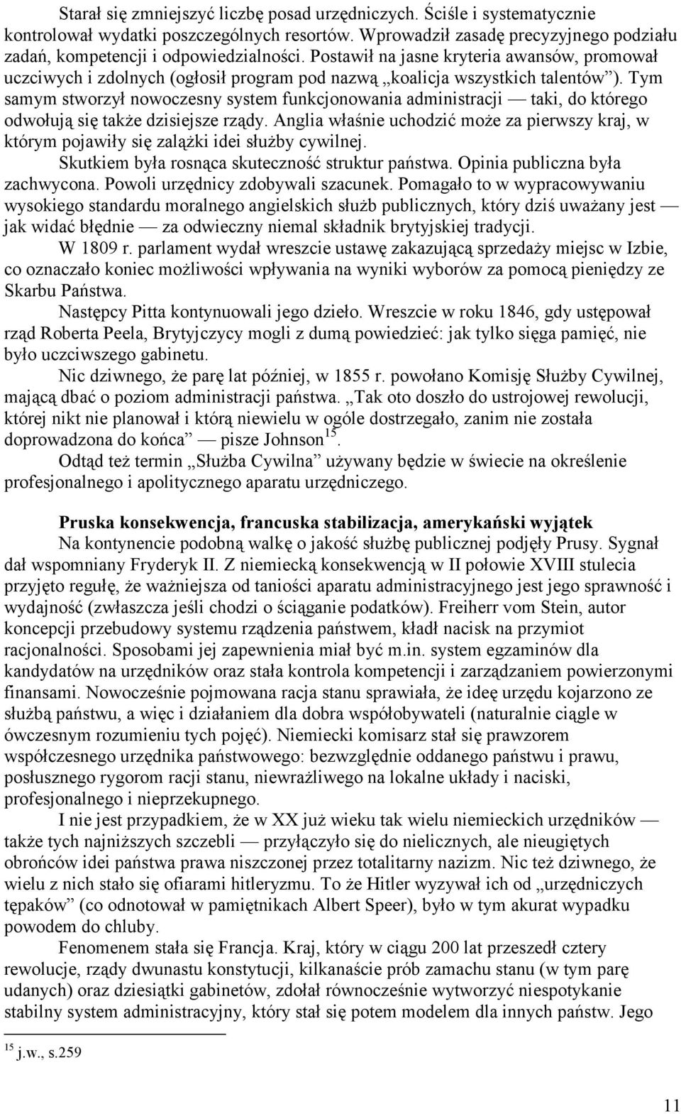 Tym samym stworzył nowoczesny system funkcjonowania administracji taki, do którego odwołują się także dzisiejsze rządy.