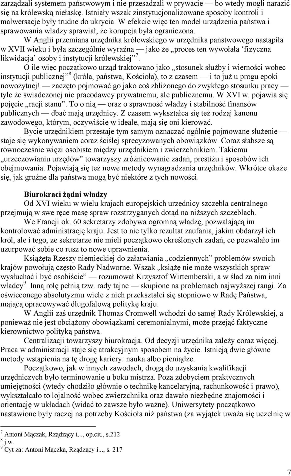 W Anglii przemiana urzędnika królewskiego w urzędnika państwowego nastąpiła w XVII wieku i była szczególnie wyraźna jako że proces ten wywołała fizyczna likwidacja osoby i instytucji królewskiej 7.