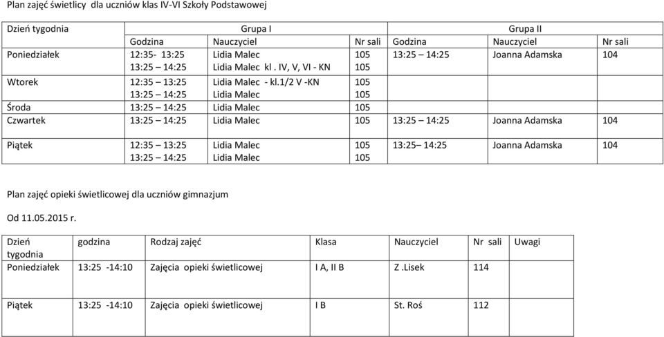 / V -KN Środa 3:5 4:5 Czwartek 3:5 4:5 3:5 4:5 Joanna Adamska 04 Piątek :35 3:5 3:5 4:5 3:5 4:5 Joanna Adamska 04 Plan zajęć opieki świetlicowej dla