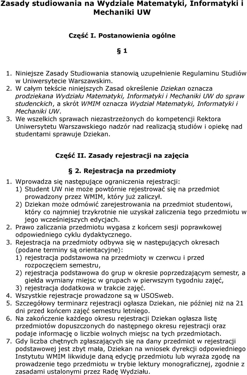 W całym tekście niniejszych Zasad określenie Dziekan oznacza prodziekana Wydziału Matematyki, Informatyki i Mechaniki UW do spraw studenckich, a skrót WMIM oznacza Wydział Matematyki, Informatyki i