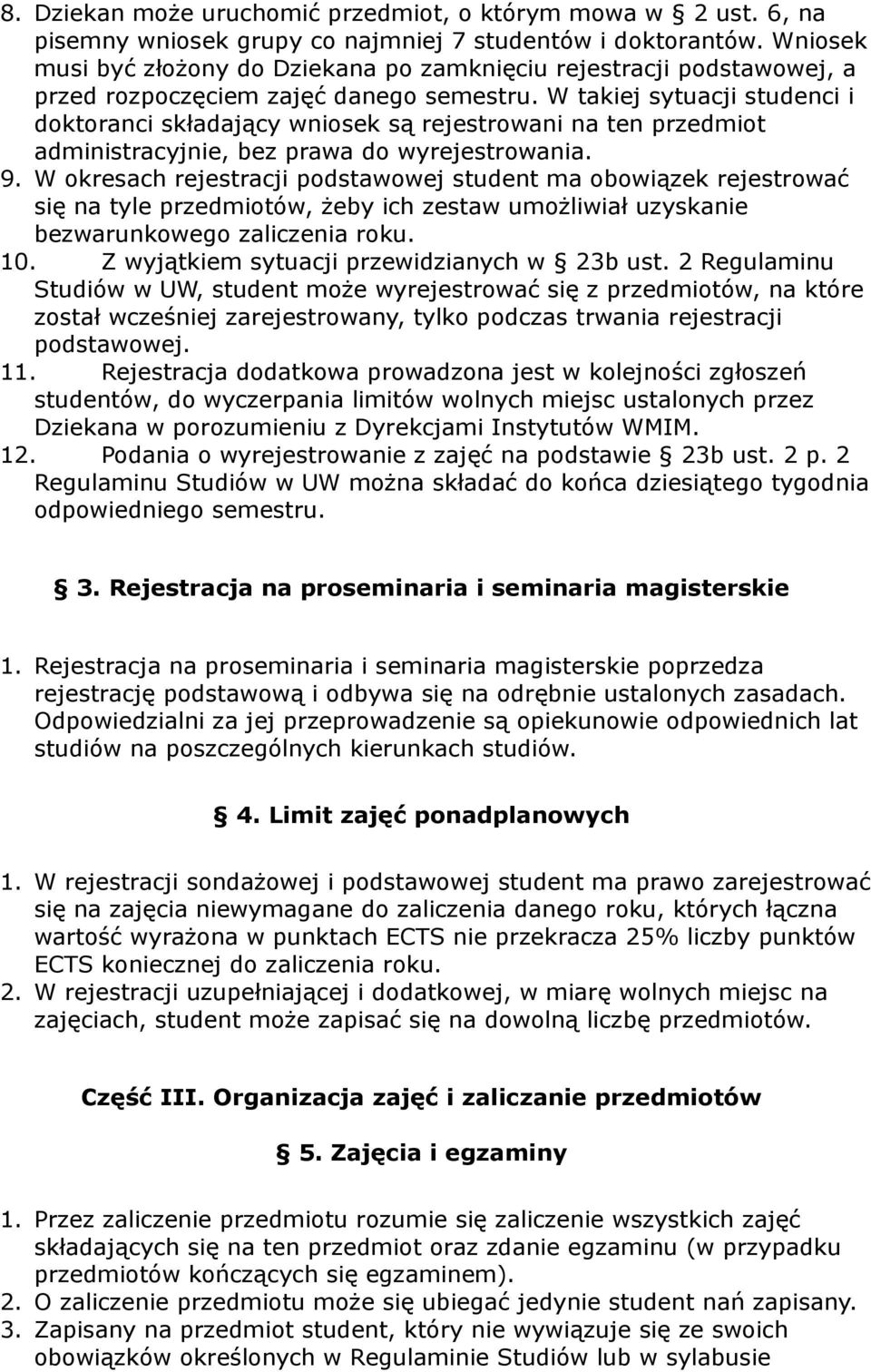 W takiej sytuacji studenci i doktoranci składający wniosek są rejestrowani na ten przedmiot administracyjnie, bez prawa do wyrejestrowania. 9.