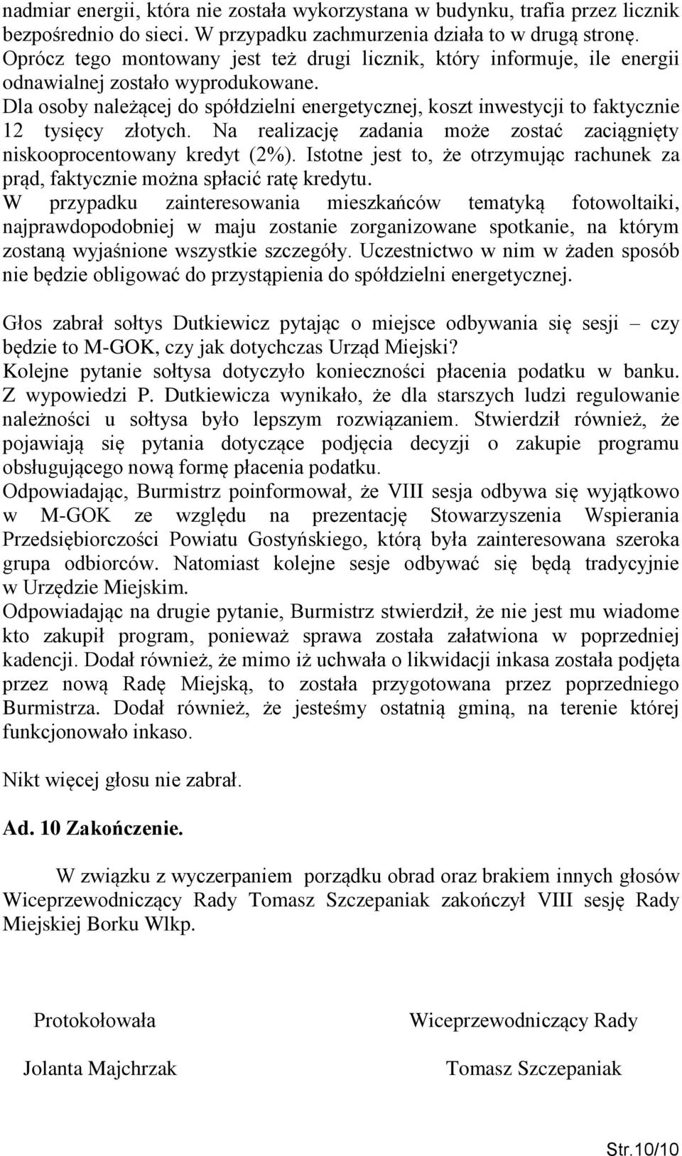 Dla osoby należącej do spółdzielni energetycznej, koszt inwestycji to faktycznie 12 tysięcy złotych. Na realizację zadania może zostać zaciągnięty niskooprocentowany kredyt (2%).