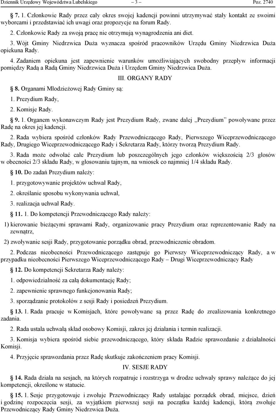 Członkowie Rady za swoją pracę nie otrzymują wynagrodzenia ani diet. 3. Wójt Gminy Niedrzwica Duża wyznacza spośród pracowników Urzędu Gminy Niedrzwica Duża opiekuna Rady. 4.