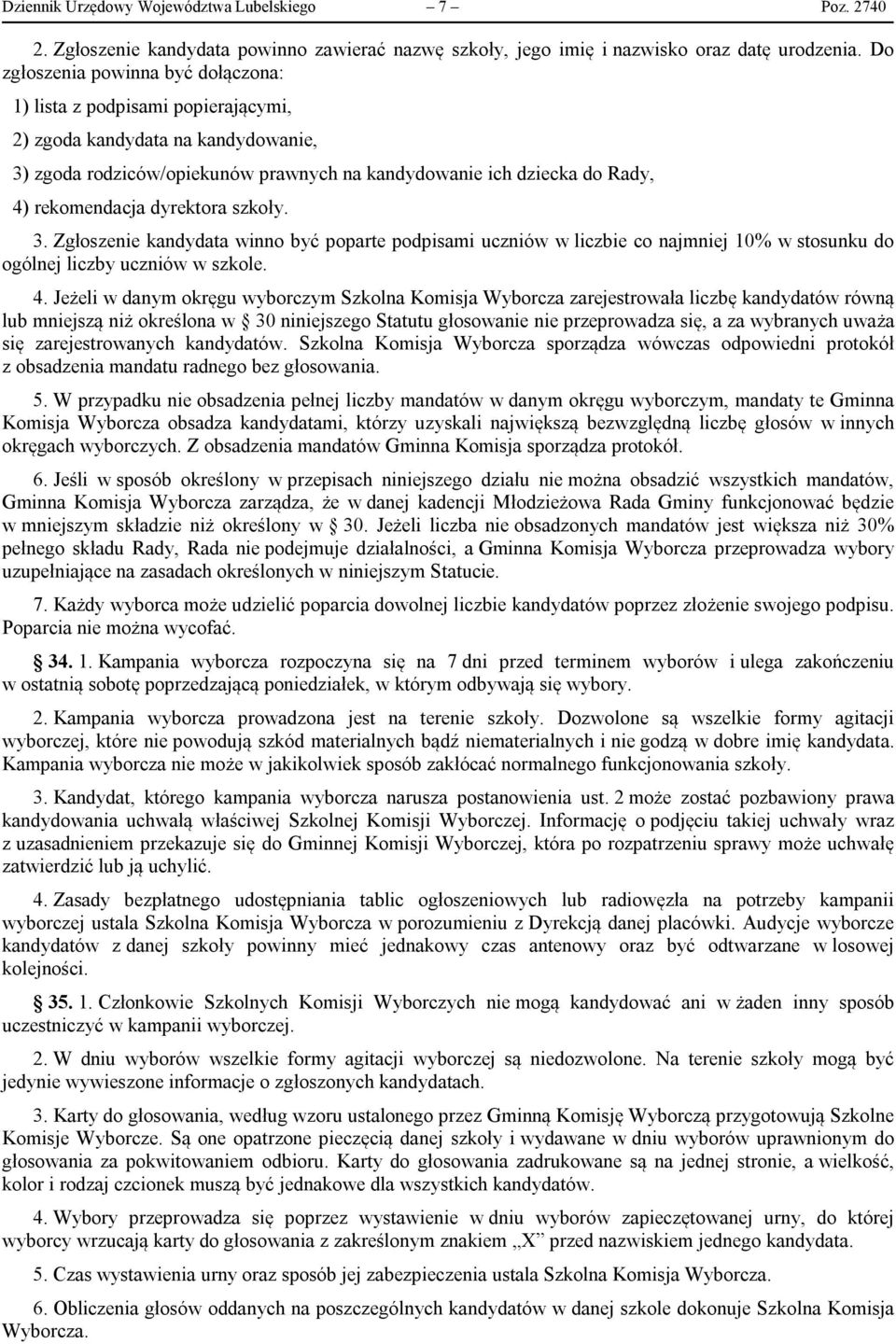 dyrektora szkoły. 3. Zgłoszenie kandydata winno być poparte podpisami uczniów w liczbie co najmniej 10% w stosunku do ogólnej liczby uczniów w szkole. 4.