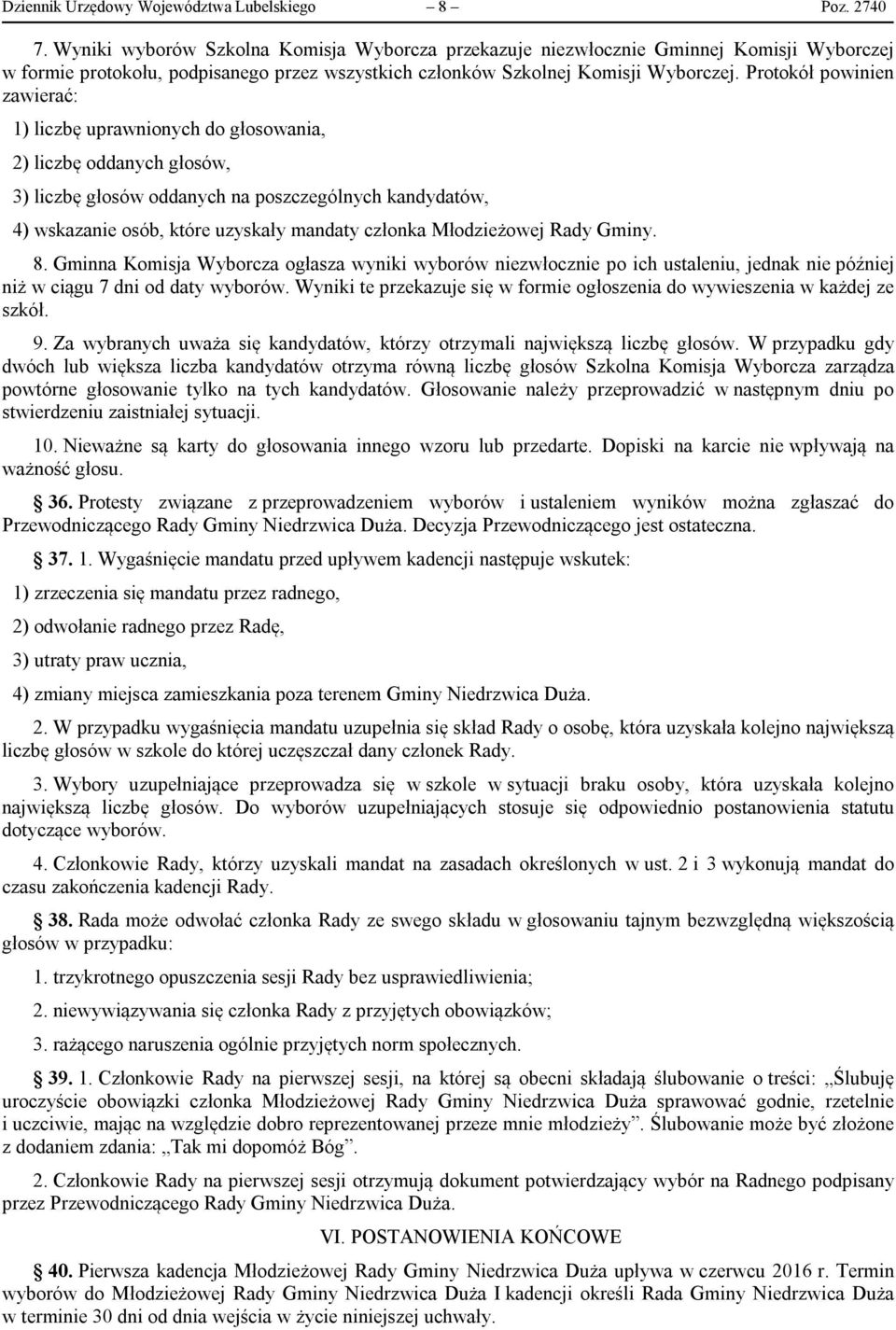 Protokół powinien zawierać: 1) liczbę uprawnionych do głosowania, 2) liczbę oddanych głosów, 3) liczbę głosów oddanych na poszczególnych kandydatów, 4) wskazanie osób, które uzyskały mandaty członka