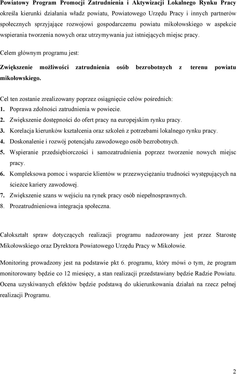 Celem głównym programu jest: Zwiększenie możliwości zatrudnienia osób bezrobotnych z terenu powiatu mikołowskiego. Cel ten zostanie zrealizowany poprzez osiągnięcie celów pośrednich: 1.