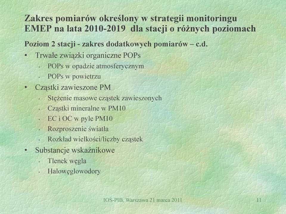 datkowych pomiarów c.d. Trwałe związki organiczne POPs POPs w opadzie atmosferycznym POPs w powietrzu Cząstki