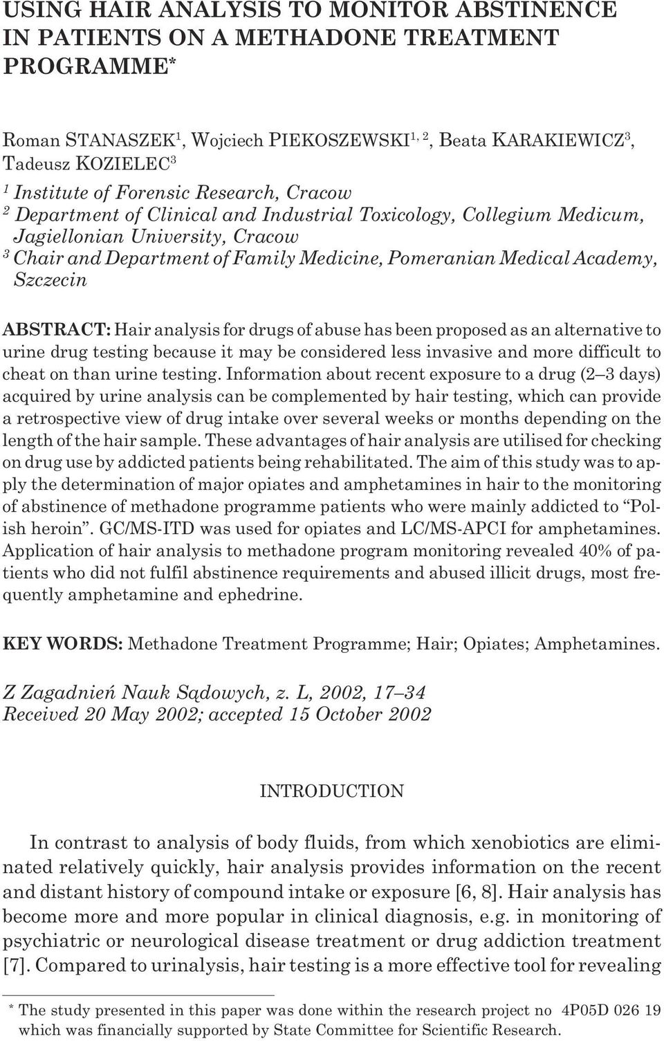 Szczecin ABSTRACT: Hair analysis for drugs of abuse has been proposed as an alternative to urine drug testing because it may be considered less invasive and more difficult to cheat on than urine