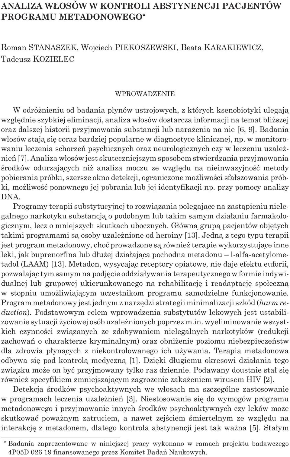 9]. Badania w³osów staj¹ siê coraz bardziej popularne w diagnostyce klinicznej, np. w monitorowaniu leczenia schorzeñ psychicznych oraz neurologicznych czy w leczeniu uzale - nieñ [7].