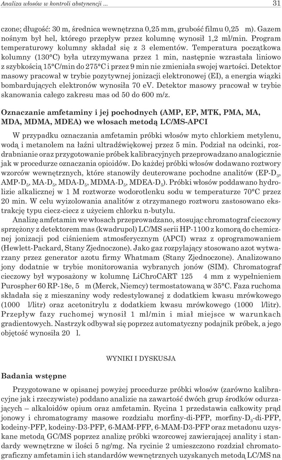 Temperatura pocz¹tkowa kolumny (130 C) by³a utrzymywana przez 1 min, nastêpnie wzrasta³a liniowo z szybkoœci¹ 15 C/min do 275 C i przez 9 min nie zmienia³a swojej wartoœci.