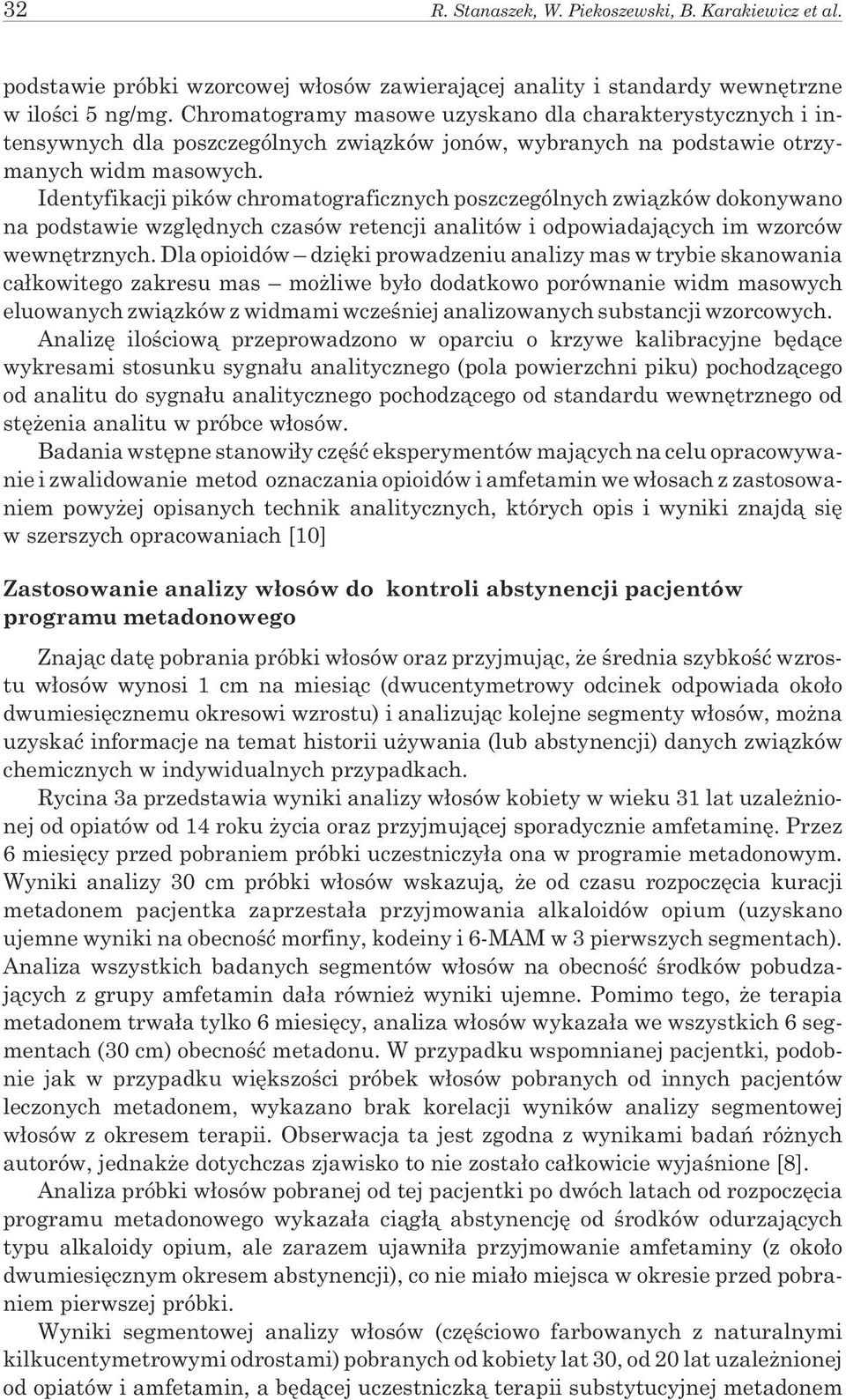 Identyfikacji pików chromatograficznych poszczególnych zwi¹zków dokonywano na podstawie wzglêdnych czasów retencji analitów i odpowiadaj¹cych im wzorców wewnêtrznych.