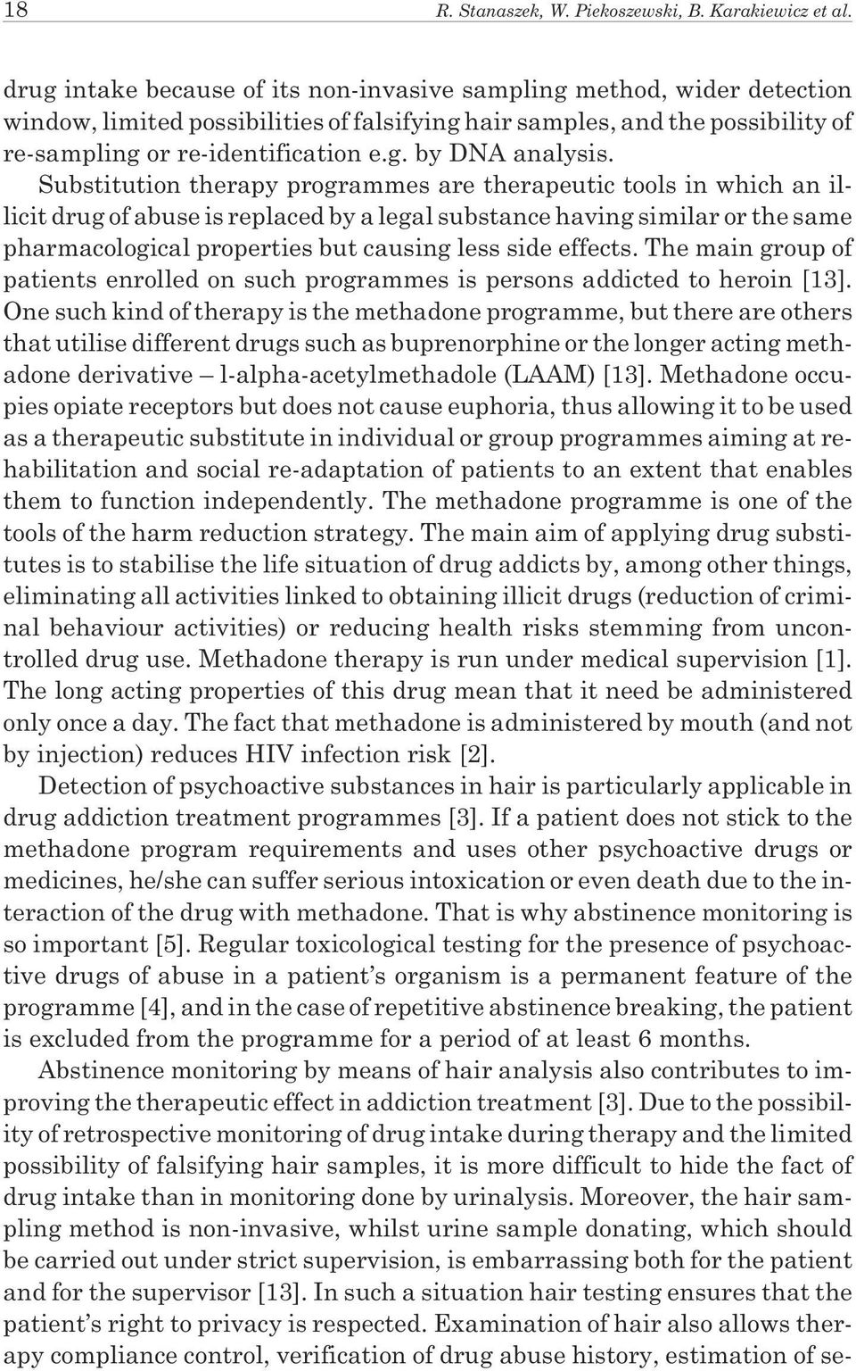 Substitution therapy programmes are therapeutic tools in which an illicit drug of abuse is replaced by a legal substance having similar or the same pharmacological properties but causing less side