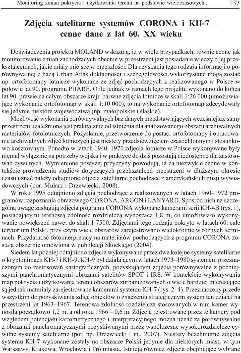 ia³y iejsce w przesz³oœci. Dla uzyskania tego rodzaju inforacji o porównywalnej z baz¹ Urban Atlas dok³adnoœci i szczegó³owoœci wykorzystane og¹ zostaæ np.